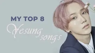 MY TOP 8 YESUNG SONGS.