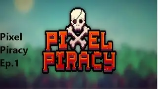 Pixel Piracy! Ep 1
