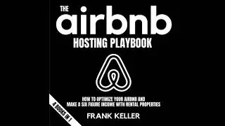 Airbnb Hosting Playbook: How To Optimize Your Airbnb And Make A Six Figure Income With Rental