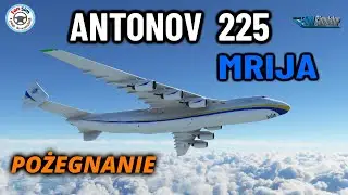 ANTONOV AN-225 MRIJA - POŻEGNANIE NAJWIĘKSZEGO SAMOLOTU w MSFS - UKKM - EPKT