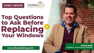 Top Questions to Ask Before Replacing Your Windows | Thermal King Windows