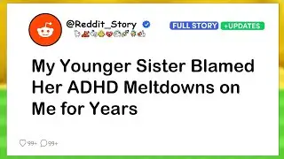 My Younger Sister Blamed Her ADHD Meltdowns on Me for Years