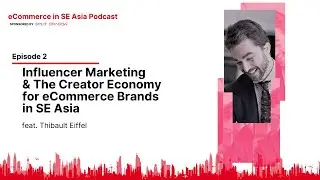 Influencer Marketing & The Creator Economy in SE Asia, with Thibault Couperie Eiffel