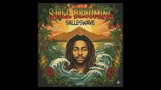 Still Becoming &ndash; Reggae Song | Salleswave | Conscious Roots & Positive Vibes