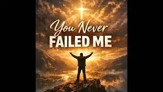 🎵 “You Never Failed Me” 🙌🎶 2025