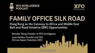 Family Office Silk Road: Hong Kong as the Gateway to Africa and Middle East BRI Opportunities