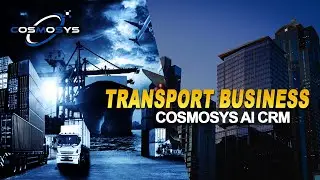 How to Boost Your Transport Business with CosMoSys AI CRM | Transport Business