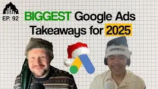 2025 Google Ads Wrap Up Episode | EP 92