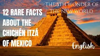 12 rare mind blowing packed about the Chich&eacute;n Itz&aacute; of Mexico that you never knew!!! ⛰️⛰️