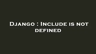 Django : Include is not defined