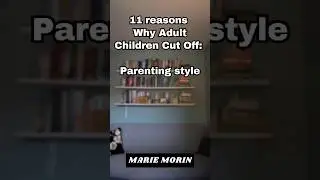 11 reasons  Why Adult Children Cut Off: parenting styles