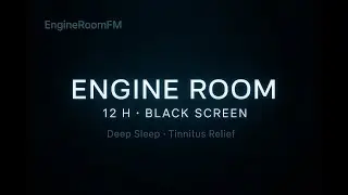 No Ads &bull; Engine Room (Black Screen) &bull; 12 Hours | Deep Sleep, Focus & Tinnitus Relief