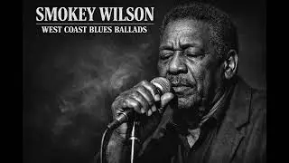 Smokey Wilson – West Coast Blues Ballads | Raw Classic Blues Session