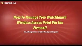 WatchGuard Wednesdays: Managing WatchGuard Access Points via the Firewall Dashboard