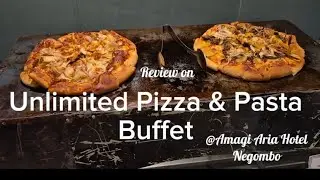 Unlimited Pizza & Pasta Buffet | Amagi Aria Hotel Negombo | Food Review 