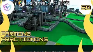 Proper Farming and Fractioning [Dyson Sphere | E50]