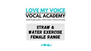 SOVT STRAW & WATER VOCAL WARM UP EXERCISE FEMALE VOCAL RANGE
