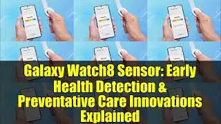 Galaxy Watch8 Sensor: Early Health Detection & Preventative Care Innovations Explained