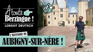 L'histoire d'Aubigny-sur-Nère... A Toute Berzingue !