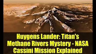 Huygens Lander: Titan's Methane Rivers Mystery - NASA Cassini Mission Explained