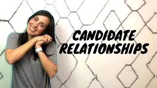 Why You Need To Build Relationships With Your Candidates