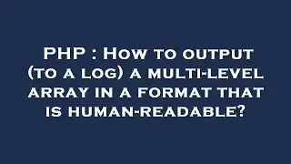 PHP : How to output (to a log) a multi-level array in a format that is human-readable?