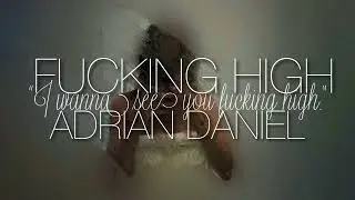 Fucking High- Adrian Daniel (SLOWED)