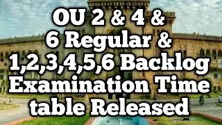 OU 2,4,6 Sem Regular & 1,2,34,5,6 Backlog Examination Time table Released