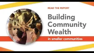 Building Community Wealth What Is Possible in Small & Mid Sized Communities