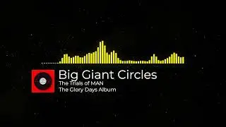 Big Giant Circles The Trials of MAN - The Glory Days Album