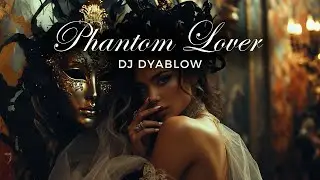 DJ Dyablow - Phantom Lover | DEEP HOUSE ORIGINAL SONG