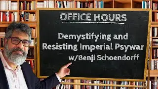 Office Hours 19-Demystifying & Resisting Imperial Psywar w/Benji Schoendorff