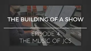 The Building of a Show : Episode 4 - The Music of JCS