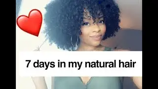 A WEEK IN MY NATURAL HAIR! (24 Months / 2 Years Post Relaxer)