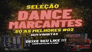 Sele&ccedil;&atilde;o Dance Marcantes s&oacute; as melhores sem vinhetas #002 Dj Marcelo Productions