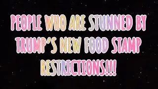 People Who Are STUNNED By Trump&rsquo;s NEW Food Stamp RESTRICTIONS!!! #government #goviral #ebtcard 