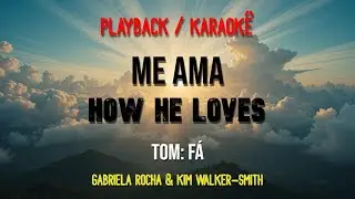 Me Ama / How He Loves - Gabriela Rocha & Kim Walker-Smith (Playback/Karaok&ecirc; - Tom: F&aacute;) #howheloves