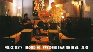 Police Teeth - Recording 