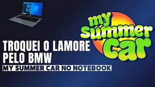 MY SUMMER CAR troquei o lamore pelo bmw
