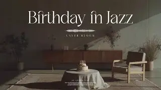 Birthday Jazz Playlist 🎂 | Smooth Jazz for Birthday Celebration, Relaxing & Romantic Jazz Music