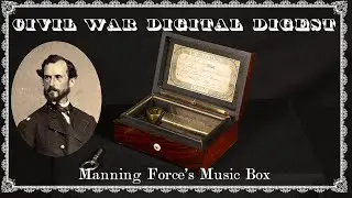 Manning Force's Music Box - Civil War Artifact