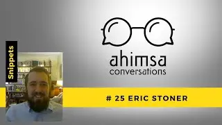 Snippets: Ahimsa Conversation # 25  Eric Stoner