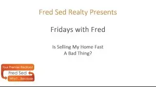 Is Selling My Home Fast A Bad Thing? | Fridays with Fred