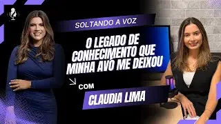 O legado de conhecimento que minha avó me deixou | com Claudia lima 