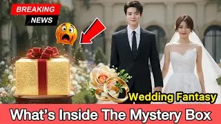Tan Songyun&rsquo;s Dream Wedding with Xu Kai: What&rsquo;s Inside the Mystery Box?