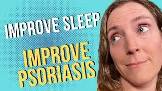 Improve Sleep, Improve Psoriasis: What You Need To Know