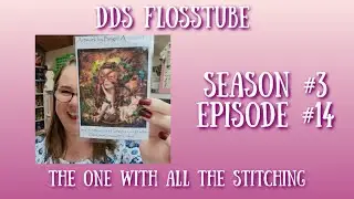 DDs Flosstube Season #3 Ep #14 | The One with all the Stitching