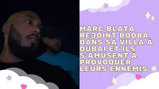 CLASH - MARC BLATA REJOINT BOOBA DANS SA VILLA &Agrave; DUBAI ET ILS S&rsquo;AMUSENT &Agrave; PROVOQUER LEURS ENNEMIS 💥