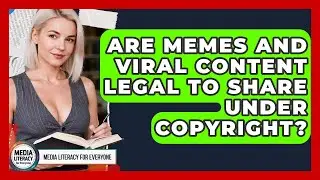 Are Memes And Viral Content Legal To Share Under Copyright? - Media Literacy For Everyone