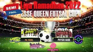 Semi Final ❗ PB. Yusril vs Physio Babe || Esse Queen Futsal CUP I || Liga Ramadhan 2022